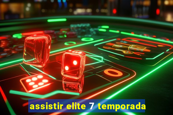 assistir elite 7 temporada